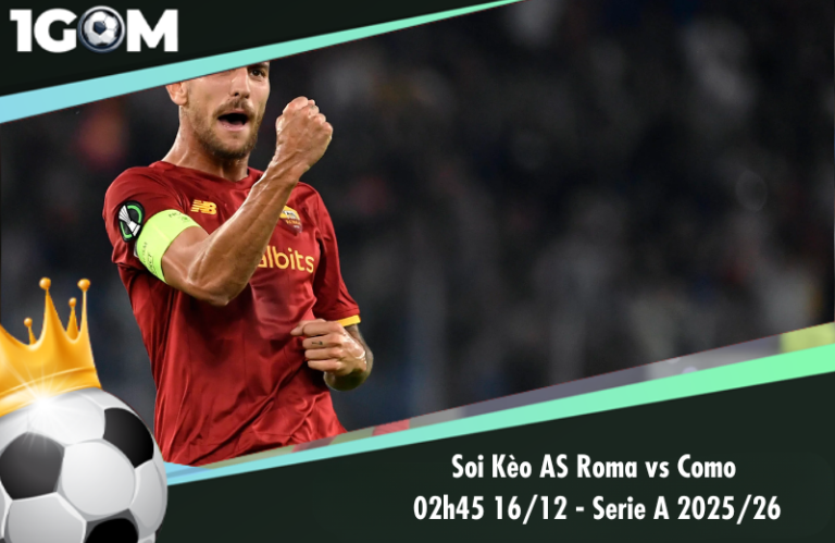 Soi Kèo AS Roma vs Como 02h45 16/12 - Serie A 2025/26