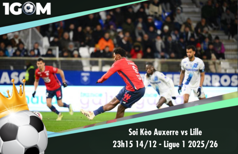 Soi Kèo Auxerre vs Lille 23h15 14/12 - Ligue 1 2025/26