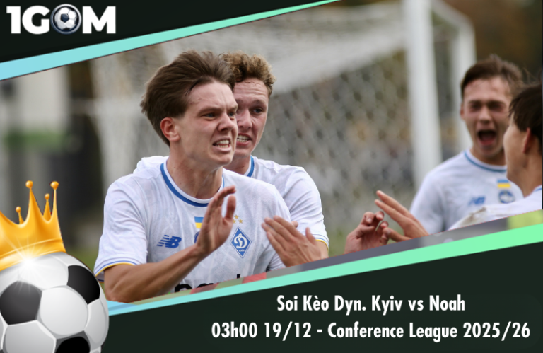 Soi Kèo Dyn. Kyiv vs Noah 03h00 19/12 - Conference League 2025/26