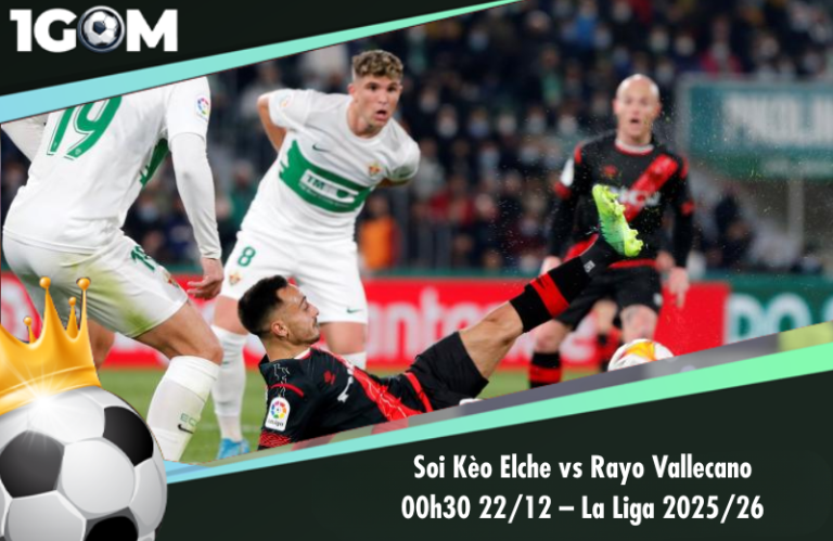 Soi Kèo Elche vs Rayo Vallecano 00h30 22/12 – La Liga 2025/26