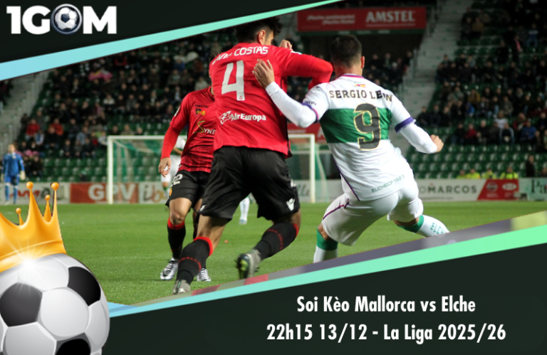 Soi Kèo Mallorca vs Elche 22h15 13/12 - La Liga 2025/26