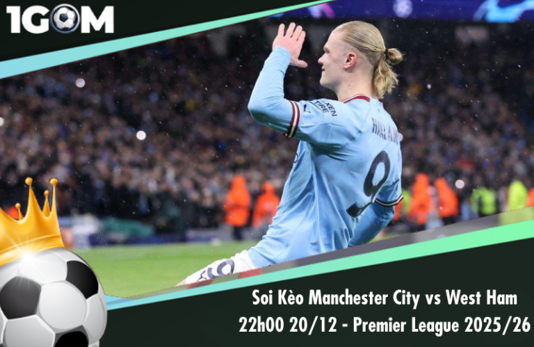 Soi Kèo Manchester City vs West Ham 22h00 20/12 - Ngoại hạng Anh 2025/26